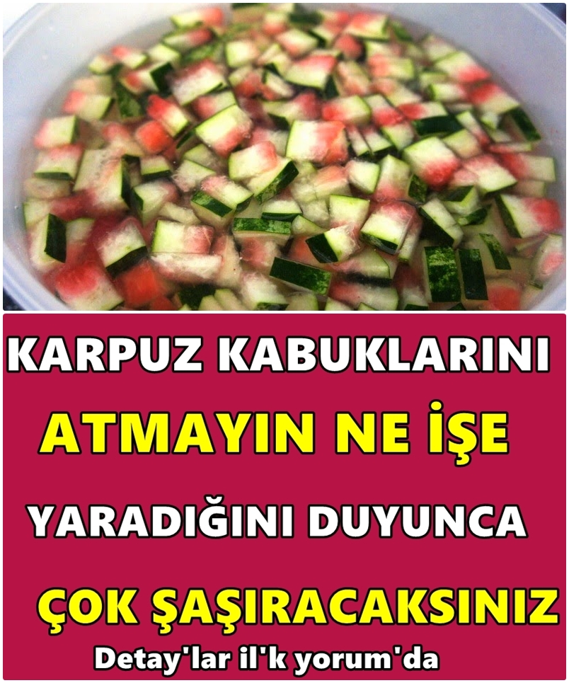 Karpuz Kabuklarını Atmayın Ne İşe Yaradığını Duyunca Şaşıracaksınız